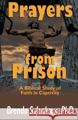 Prayers from Prison: A Biblical Study of Faith in Captivity Brenda S. Jackson Patricia Hicks Christina Dixon 9781933972657 Priorityone Publications - książka