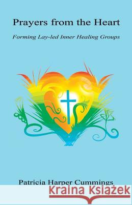Prayers from the Heart - Forming Lay-Led Inner Healing Groups Patricia Harper Cummings 9781608625598 E-Booktime, LLC - książka