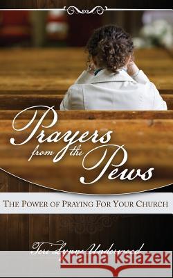 Prayers from the Pews: The Power of Praying for Your Church Teri Lynne Underwood 9781478153634 Createspace Independent Publishing Platform - książka