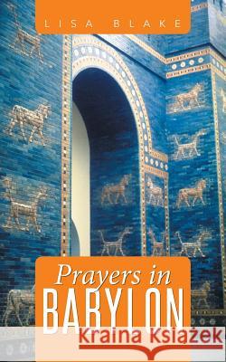 Prayers in Babylon Lisa Blake 9781490871028 WestBow Press - książka