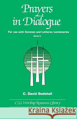 Prayers in Dialogue: For Use with Common and Lutheran Lectionaries: Series A Godshall, C. David 9780895368133 CSS Publishing Company - książka