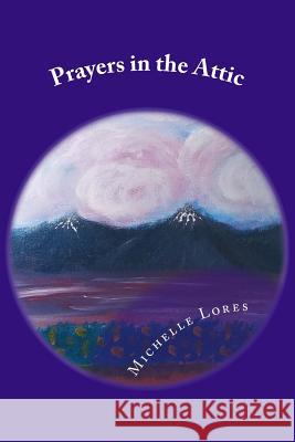 Prayers in the Attic Michelle Lores 9781977662590 Createspace Independent Publishing Platform - książka