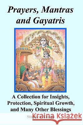 Prayers, Mantras and Gayatris: A Collection for Insights, Protection, Spiritual Growth, and Many Other Blessings Stephen Knapp 9781456545901 Createspace - książka