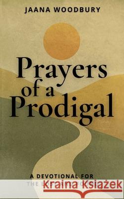 Prayers of a Prodigal: A Devotional for the Lost and Found Jaana Woodbury 9781952840777 United House Publishing - książka
