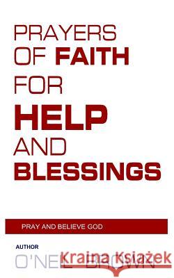 Prayers of Faith for Help and Blessings: Pray and Believe God O'Neil Brown 9781502778697 Createspace - książka