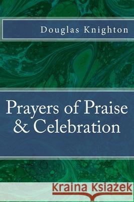 Prayers of Praise & Celebration Douglas Knighton 9781539661153 Createspace Independent Publishing Platform - książka