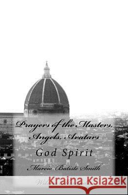 Prayers of the Masters, Angels, Avatars: God Spirit Marcia Batiste Smith Wilson Alexander 9781499355529 Createspace Independent Publishing Platform - książka