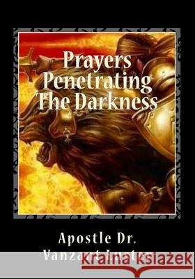 Prayers Penetrating The Darkness: ''Training Manual'' Luster, Apostle Vanzant 9781986569910 Createspace Independent Publishing Platform - książka