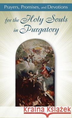 Prayers, Promises, and Devotions: for the Holy Souls in Purgatory Susan Tassone 9781612785561 Our Sunday Visitor Inc.,U.S. - książka