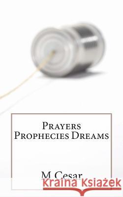 Prayers Prophecies Dreams M. Cesar 9781494949808 Createspace - książka