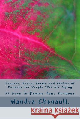 Prayers, Prose, Poems and Psalms of Purpose for People Who are Aging: 21 Days to Review and Rediscover Your Purpose Chenault Msw, Wandra Najat 9781535322874 Createspace Independent Publishing Platform - książka