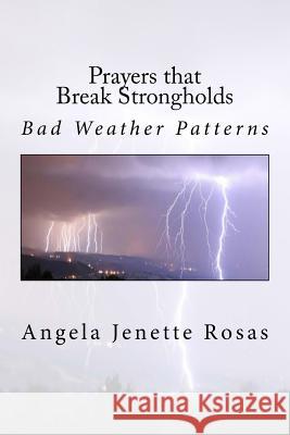 Prayers that Break Strongholds: Bad Weather Patterns Rosas, Angela Jenette 9781983608988 Createspace Independent Publishing Platform - książka