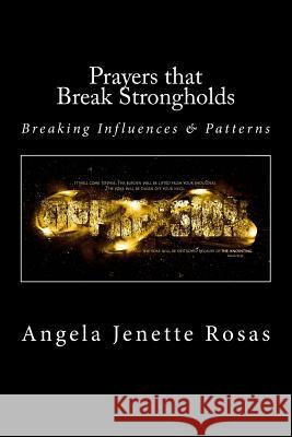 Prayers that Break Strongholds: Breaking Influences and Patterns Rosas, Angela Jenette 9781983611476 Createspace Independent Publishing Platform - książka