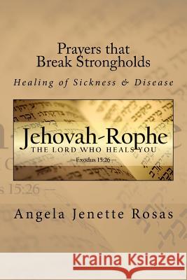 Prayers that Break Strongholds: Healing of Sickness & Disease Rosas, Angela Jenette 9781983613807 Createspace Independent Publishing Platform - książka