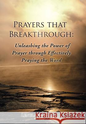 Prayers That Breakthrough: Unleashing the Power of Prayer Through Effectively Praying the Word Maddox, Lenelah 9781490826288 WestBow Press - książka