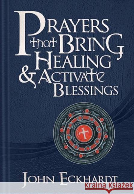 Prayers That Bring Healing and Activate Blessings Eckhardt, John 9781616384685 Charisma House - książka