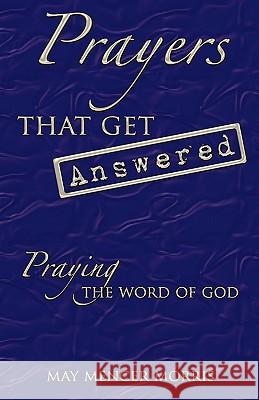 Prayers That Get Answered: Praying the Word of God Morris, May Mencer 9781449704094 WestBow Press - książka
