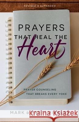 Prayers That Heal the Heart (Revised and Updated): Prayer Counseling That Breaks Every Yoke Mark Virkler Patti Virkler 9781610362580 Bridge-Logos Publishers - książka