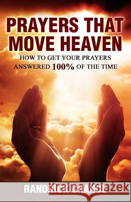 Prayers That Move Heaven: How to Get Your Prayers Answered 100% of the Time Randrick Chance 9781515376811 Createspace - książka