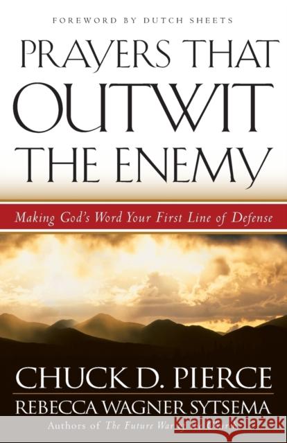 Prayers That Outwit the Enemy Chuck D. Pierce Rebecca Wagner Sytsema Dutch Sheets 9780800796969 Chosen Books - książka