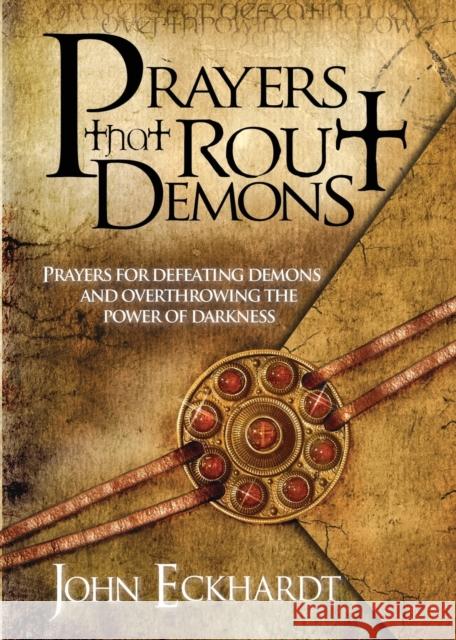 Prayers That Rout Demons: Prayers for Defeating Demons and Overthrowing the Power of Darkness Eckhardt, John 9781599792460 Charisma House - książka