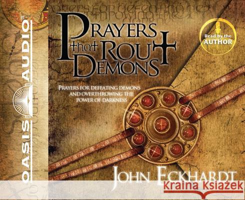 Prayers That Rout Demons: Prayers for Defeating Demons and Overthrowing the Power of Darkness - audiobook Eckhardt, John 9781598596922 Oasis Audio - książka