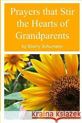 Prayers that Stir the Hearts of Grandparents Sherry Schumann 9781690833192 Independently Published - książka