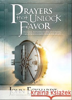 Prayers That Unlock Favor: Release Supernatural Increase and Accelerate Your Destiny John Eckhardt 9781636413358 Charisma House - książka