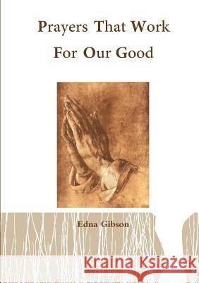 Prayers That Work For our Good Gibson, Edna 9781312919587 Lulu.com - książka