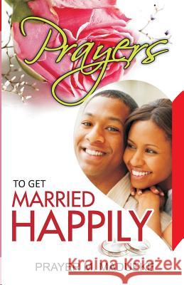 Prayers To Get Married Happily Madueke, Prayer M. 9781463780074 Createspace - książka