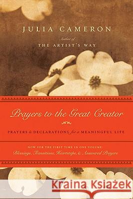 Prayers to the Great Creator: Prayers and Declarations for a Meaningful Life Julia Cameron 9781585427789 Jeremy P. Tarcher - książka