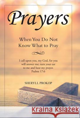 Prayers: When You Do Not Know What to Pray Sheryll Prokop 9781512781908 Inspiring Voices - książka