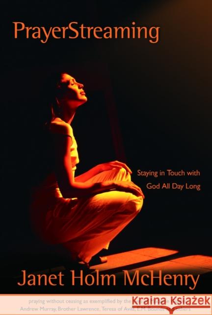 Prayerstreaming: Staying in Touch with God All Day Long Janet Holm McHenry 9781578568352 Waterbrook Press - książka
