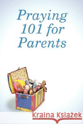 Praying 101 for Parents Dottie Randazzo 9780615154879 Creative Dreaming Ltd - książka