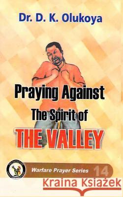 Praying against the spirit of the valley Olukoya, D. K. 9789783808355 Battle Cry Christian Ministries - książka