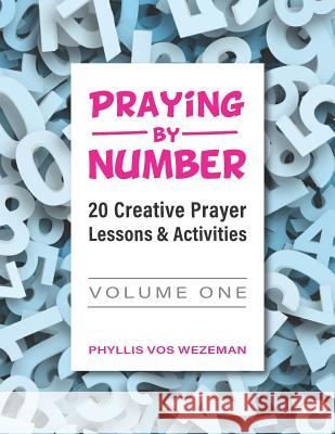 Praying by Number: Volume 1: 20 Creative Prayer Lessons & Activities Phyllis Vos Wezeman 9781949628043 Pastoral Center - książka