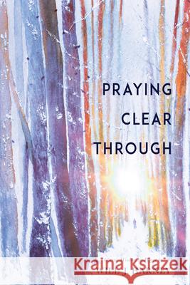 Praying Clear Through Will J. Harney 9781641233323 Whitaker House - książka