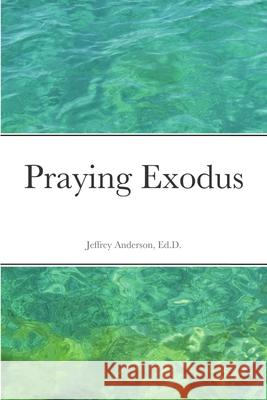 Praying Exodus Jeffrey Anderson 9781716951572 Lulu.com - książka