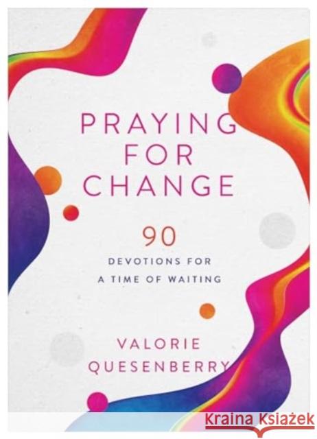 Praying for Change: 90 Devotions for a Time of Waiting Valorie Quesenberry 9781636099729 Barbour Publishing - książka