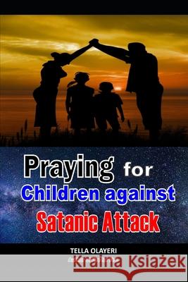 Praying For Children against Satanic Attack Olayeri Tella Olayeri 9798698404934 Independently published - książka