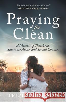 Praying for Clean: A Memoir of Sisterhood, Substance Abuse, and Second Chances Tricia Jacobson 9781990688522 Ingenium Books - książka