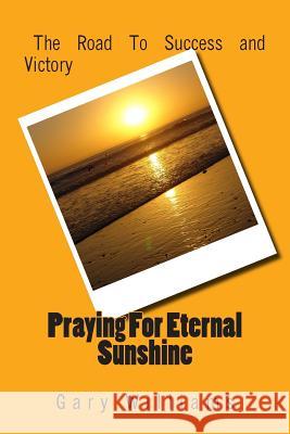Praying For Eternal Sunshine Williams, Gary D. 9781499191080 Createspace - książka