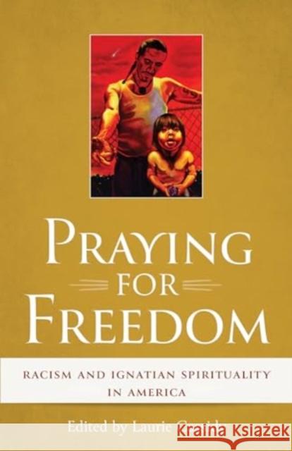 Praying for Freedom: Racism and Ignatian Spirituality in America Laurie Cassidy 9780814667910 Liturgical Press - książka