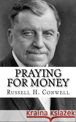 Praying for Money Russell H. Conwell 9781983961861 Createspace Independent Publishing Platform - książka