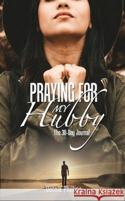 Praying For My Hubby: The 30-day Journal Phillips, 'detola 9780993386084 Syncterface Limited - książka