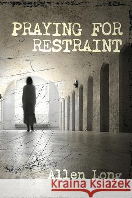 Praying for Restraint Allen Long 9781734798661 Legacy Book Press - książka