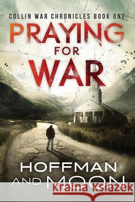 Praying for War: Collin War Chronicles W. C. Hoffman Tim Moon 9781533548054 Createspace Independent Publishing Platform - książka