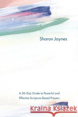 Praying for Your Child from Head to Toe: A 30-Day Guide to Powerful and Effective Scripture-Based Prayers Sharon Jaynes 9780830785902 David C Cook Publishing Company - książka