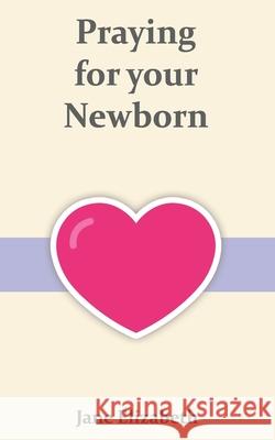 Praying for your Newborn Elizabeth Jane Elizabeth 9798740780177 Independently published - książka