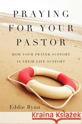Praying for Your Pastor – How Your Prayer Support Is Their Life Support Eddie Byun, Chip Ingram 9780830844661 InterVarsity Press - książka
